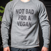 Not Bad For A Vegan Light Gray Crew Sweatshirt